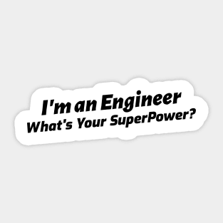 I'm an Engineer, What's Your Superpower? Sticker